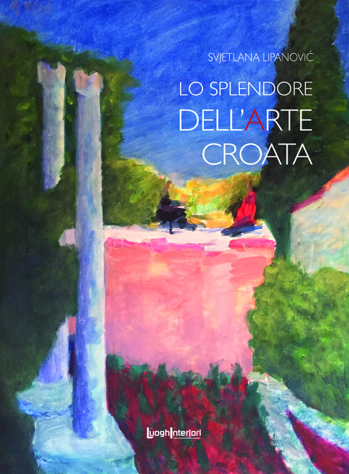 Lo splendore dell'arte croata, Svjetlana Lipanović, LuoghInteriori edizioni 2020