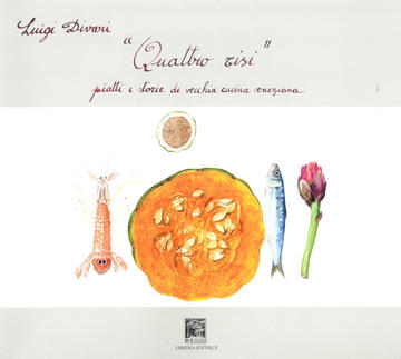 “Quattro risi. Piatti e storie di vecchia cucina veneziana”, (Il Leggio, pp. 110, 22 €)