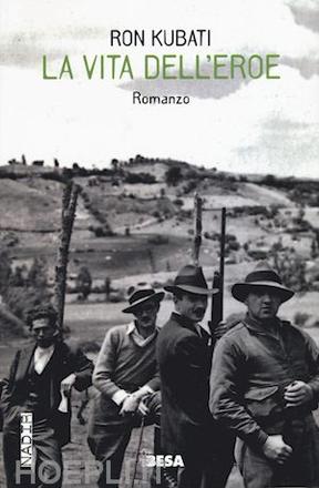Ron Kubati, La vita dell'eroe,  Besa editrice, Nardò (LE), 2016