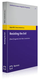 Resisting the Evil: [Post-]Yugoslav Anti-War Contention, edited by Bojan Bilic and Vesna Jankovic (Baden-Baden: Nomos Verlagsgesellschaft | Southeast European Integration Perspectives, vol. 7, 2012), 288 pp.